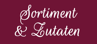 Sortiment  & Zutaten