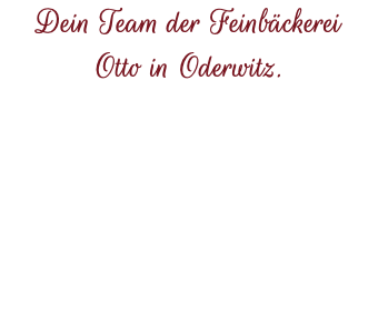 Dein Team der Feinbäckerei  Otto in Oderwitz.